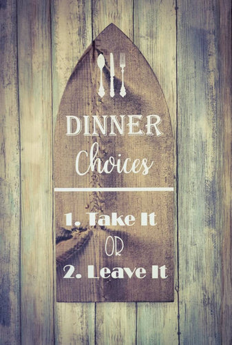 Farmhouse Kitchen Sign, Dinner Choices - Take It or Leave It, Farmhouse Kitchen Decor - Assorted Colors
