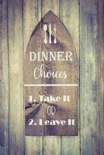 Load image into Gallery viewer, Farmhouse Kitchen Sign, Dinner Choices - Take It or Leave It, Farmhouse Kitchen Decor - Assorted Colors
